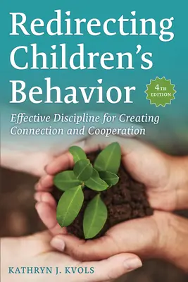 Presmerovanie správania detí: Účinná disciplína na vytvorenie spojenia a spolupráce - Redirecting Children's Behavior: Effective Discipline for Creating Connection and Cooperation
