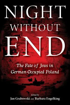 Noc bez konca: Osud Židov v Nemcami okupovanom Poľsku - Night Without End: The Fate of Jews in German-Occupied Poland