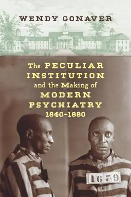 Osobitá inštitúcia a vznik modernej psychiatrie, 1840-1880 - The Peculiar Institution and the Making of Modern Psychiatry, 1840-1880