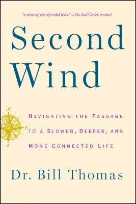 Druhý vietor: Navigácia na ceste k pomalšiemu, hlbšiemu a prepojenejšiemu životu - Second Wind: Navigating the Passage to a Slower, Deeper, and More Connected Life