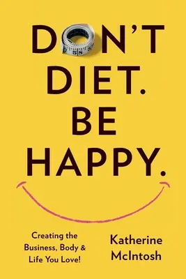 Nedržte diétu. Buď šťastný. - Don't Diet. Be Happy.