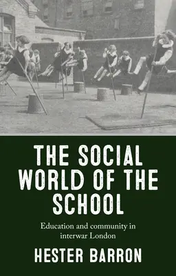 Sociálny svet školy: Vzdelávanie a komunita v medzivojnovom Londýne - The Social World of the School: Education and Community in Interwar London