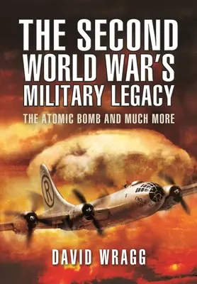 Vojenské dedičstvo druhej svetovej vojny: Atómová bomba a oveľa viac - The Second World War's Military Legacy: The Atomic Bomb and Much More