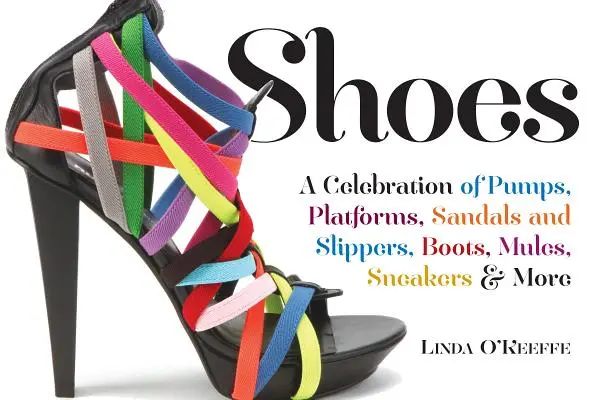 Topánky: Vydanie knihy: Oslava lodičiek, sandálov, papúč a ďalších - Shoes: A Celebration of Pumps, Sandals, Slippers & More