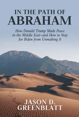 Na ceste Abraháma: Ako Donald Trump dosiahol mier na Blízkom východe - a ako zabrániť Joeovi Bidenovi, aby ho zrušil - In the Path of Abraham: How Donald Trump Made Peace in the Middle East-And How to Stop Joe Biden from Unmaking It