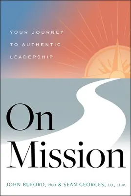 Na misii: Na misii: Vaša cesta k autentickému vodcovstvu - On Mission: Your Journey to Authentic Leadership