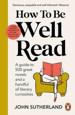 Ako sa dobre číta: Sprievodca 500 skvelými románmi a hŕstkou literárnych kuriozít - How to Be Well Read: A Guide to 500 Great Novels and a Handful of Literary Curiosities