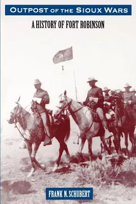 Výsadok siouxských vojen: História pevnosti Fort Robinson - Outpost of the Sioux Wars: A History of Fort Robinson