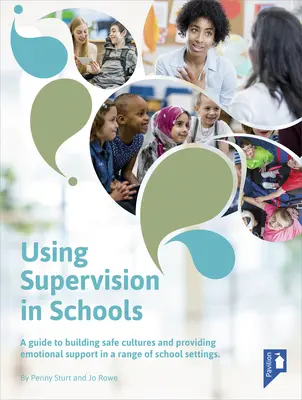 Využitie supervízie v školách: Sprievodca budovaním bezpečnej kultúry a poskytovaním emocionálnej podpory v rôznych školských zariadeniach - Using Supervision in Schools: A Guide to Building Safe Cultures and Providing Emotional Support in a Range of School Settings