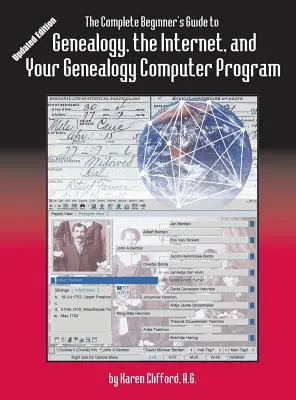 Úplný sprievodca začiatočníka genealógiou: internet a váš genealogický počítačový program. Aktualizované vydanie - The Complete Beginner's Guide to Genealogy: the Internet and Your Genealogy Computer Program. Updated Edition