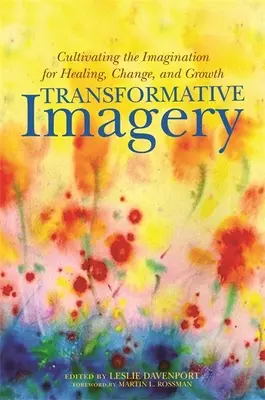 Transformačná obrazotvornosť: Kultivácia predstavivosti pre uzdravenie, zmenu a rast - Transformative Imagery: Cultivating the Imagination for Healing, Change, and Growth