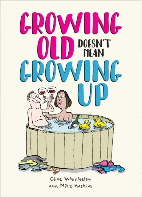 Starnúť neznamená dospieť - veselé rady do života pre mladých srdcom - Growing Old Doesn't Mean Growing Up - Hilarious Life Advice for the Young at Heart