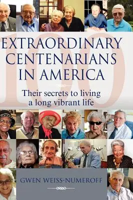 Výnimoční storoční ľudia v Amerike: Ich tajomstvá dlhého a energického života - Extraordinary Centenarians in America: Their Secrets to Living a Long Vibrant Life