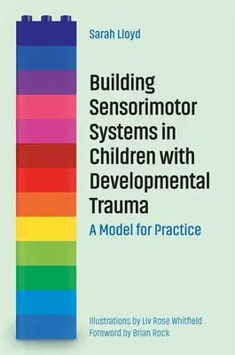 Budovanie senzomotorických systémov u detí s vývinovou traumou: Model pre prax - Building Sensorimotor Systems in Children with Developmental Trauma: A Model for Practice