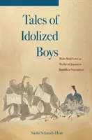 Príbehy o zbožňovaných chlapcoch: mužsko-mužská láska v stredovekých japonských budhistických rozprávaniach - Tales of Idolized Boys: Male-Male Love in Medieval Japanese Buddhist Narratives