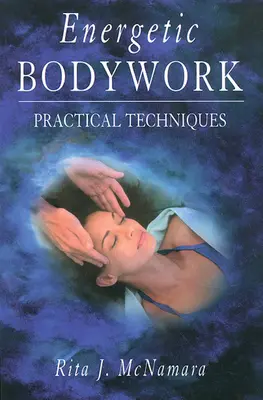 Energetická práca s telom: Praktické techniky - Energetic Bodywork: Practical Techniques