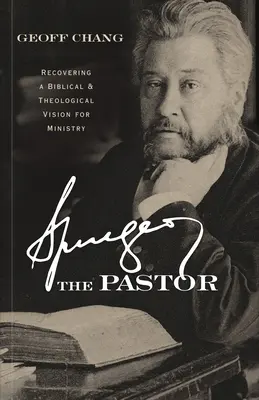 Pastor Spurgeon: Spurgerov duchovný otec: obnovenie biblickej a teologickej vízie služby - Spurgeon the Pastor: Recovering a Biblical and Theological Vision for Ministry