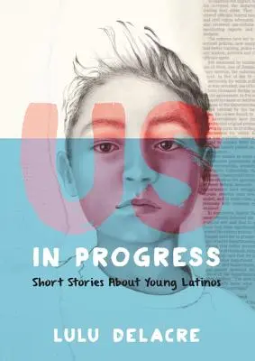 My, v procese: Krátke príbehy o mladých Latinoameričanoch - Us, in Progress: Short Stories about Young Latinos
