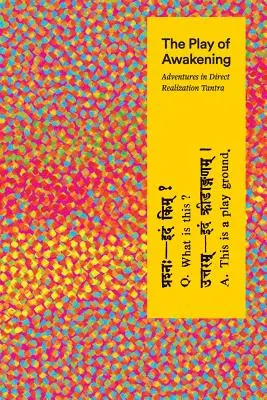 Hra na prebudenie: Tantra: Dobrodružstvá v priamej realizácii - The Play of Awakening: Adventures in Direct Realization Tantra