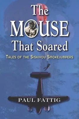 Myš, ktorá vzlietla: Príbehy Siskiyou Smokejumpers - The Mouse That Soared: Tales of the Siskiyou Smokejumpers
