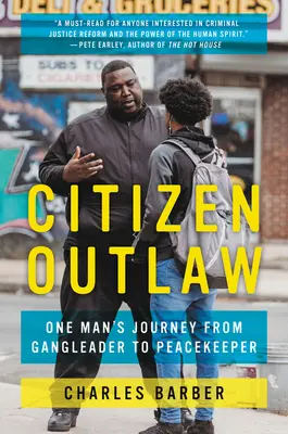 Občan mimo zákon: Cesta jedného muža od gangstra k strážcovi mieru - Citizen Outlaw: One Man's Journey from Gangleader to Peacekeeper