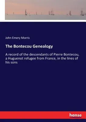 Genealógia Bontecou: Bontecou, hugenotského utečenca z Francúzska, v líniách jeho synov - The Bontecou Genealogy: A record of the descendants of Pierre Bontecou, a Huguenot refugee from France, in the lines of his sons