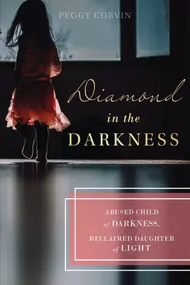 Diamant v temnote: Zneužité dieťa temnoty, znovuzískaná dcéra svetla - Diamond in the Darkness: Abused Child of Darkness, Reclaimed Daughter of Light