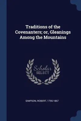 Tradície Covenantov, alebo Zberateľstvo medzi horami (Traditions of the Covenanters; or, Gleanings Among the Mountains) - Traditions of the Covenanters; or, Gleanings Among the Mountains