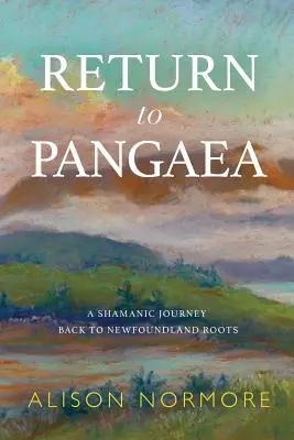 Návrat do Pangey: Šamanská cesta späť ku koreňom Newfoundlandu - Return to Pangaea: A Shamanic Journey Back to Newfoundland Roots