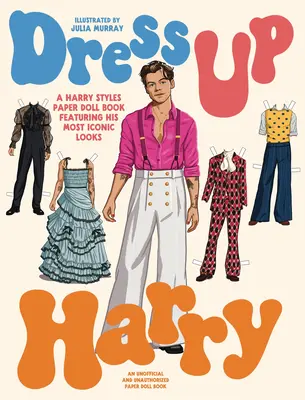 Oblečte si Harryho: Kniha o papierových bábikách Harryho Stylesa s jeho najikonickejšími vzhľadmi - Dress Up Harry: A Harry Styles Paper Doll Book Featuring His Most Iconic Looks