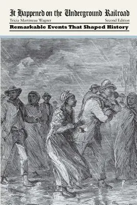 Stalo sa to na podzemnej železnici: Pozoruhodné udalosti, ktoré formovali dejiny - It Happened on the Underground Railroad: Remarkable Events that Shaped History