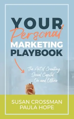 Vaša osobná marketingová príručka: Umenie vytvárania osobného kapitálu na internete a mimo neho - Your Personal Marketing Playbook: The Art of Creating Personal Capital On and Offline