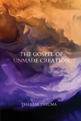 Evanjelium o nestvorenom stvorení - The Gospel of Unmade Creation