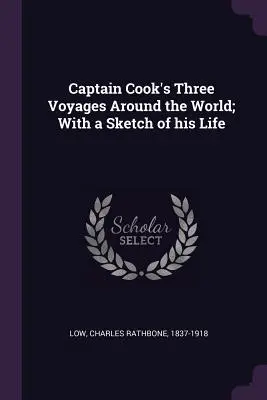 Tri plavby kapitána Cooka okolo sveta; s náčrtom jeho života - Captain Cook's Three Voyages Around the World; With a Sketch of his Life