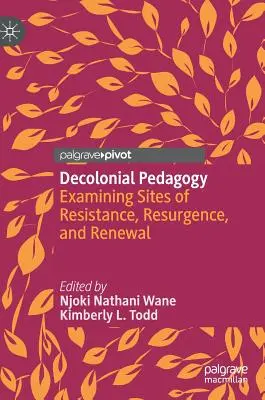 Dekoloniálna pedagogika: Preskúmanie miest odporu, obrody a obnovy - Decolonial Pedagogy: Examining Sites of Resistance, Resurgence, and Renewal