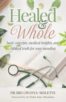 Uzdravený a celý: Základné pojmy, lekárske poznatky a biblická pravda pre vaše uzdravenie - Healed and Whole: Basic concepts, medical insights and Biblical truth for your mending