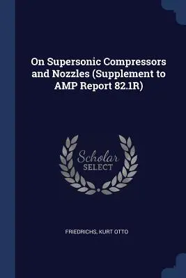 O nadzvukových kompresoroch a dýzach (Dodatok k správe AMP 82.1R) - On Supersonic Compressors and Nozzles (Supplement to AMP Report 82.1R)