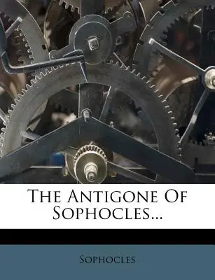 Sofoklova Antigona... - The Antigone of Sophocles...