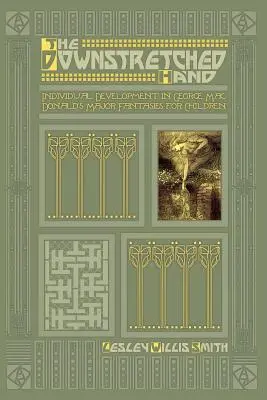 Vystretá ruka: individuálny vývoj v hlavných fantazijných dielach pre deti Georgea MacDonalda - The Downstretched Hand: Individual Development in George MacDonald's Major Fantasies for Children