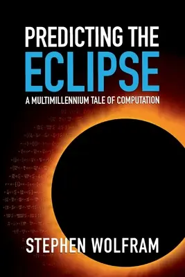 Predpovedanie zatmenia: Príbeh o výpočtoch, ktorý trval niekoľko tisícročí - Predicting the Eclipse: A Multimillennium Tale of Computation