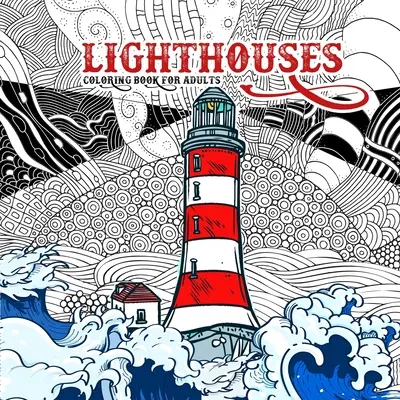 Majáky na vyfarbovanie pre dospelých: Omaľovánky s majákmi pre dospelých - Kniha na vyfarbovanie oceánov a morských krajiniek Omaľovánky s majákmi - Lighthouses Coloring Book for Adults: Zentangle Lighthouse Coloring Book for Adults - Ocean Coloring Book Seascapes Coloring Book Lighthouses