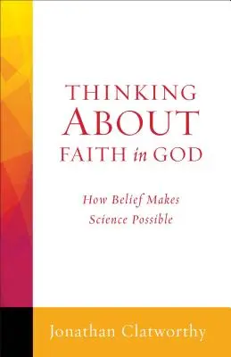 Premýšľanie o viere v Boha: Ako viera umožňuje vedu - Thinking about Faith in God: How Belief Makes Science Possible