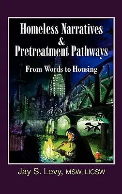 Homeless Narratives & Pretreatment Pathways (Rozprávania o bezdomovcoch a cesty pred liečbou): Od slov k bývaniu - Homeless Narratives & Pretreatment Pathways: From Words to Housing