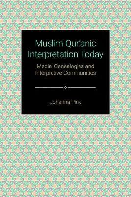 Moslimský výklad Koránu v súčasnosti: Médiá, genealógie a interpretačné komunity - Muslim Qurʾānic Interpretation Today: Media, Genealogies, and Interpretive Communities