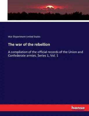 Vojna za povstania: Zborník úradných záznamov armád Únie a Konfederácie. Séria 1, zväzok 1 - The war of the rebellion: A compilation of the official records of the Union and Confederate armies. Series 1, Vol. 1