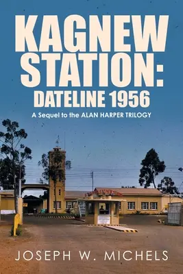 Stanica Kagnew: Dateline 1956: Pokračovanie trilógie o Alanovi Harperovi - Kagnew Station: Dateline 1956: A Sequel to the Alan Harper Trilogy