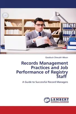 Praktiky riadenia záznamov a pracovný výkon zamestnancov registratúry - Records Management Practices and Job Performance of Registry Staff