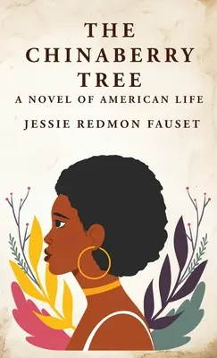 Strom čučoriedok: Román zo života Američanov:  Jessie Redmon Fauset - The Chinaberry Tree: A Novel of American Life: A Novel of American Life By: Jessie Redmon Fauset