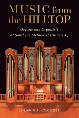 Hudba z kopca: Orgány a organisti na Južnej metodistickej univerzite - Music from the Hilltop: Organs and Organists at Southern Methodist University