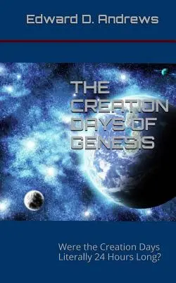 Dni stvorenia v knihe Genesis: Boli dni stvorenia doslova 24-hodinové? - The Creation Days of Genesis: Were the Creation Days Literally 24 Hours Long?